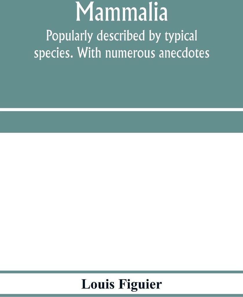 Mammalia. Popularly described by typical species. With numerous anecdotes