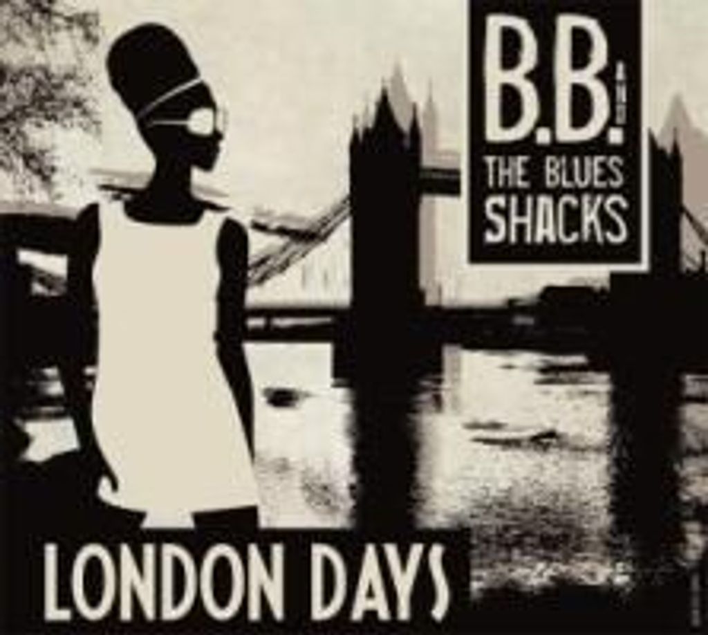 B. B. & The Blues Shacks: London Days