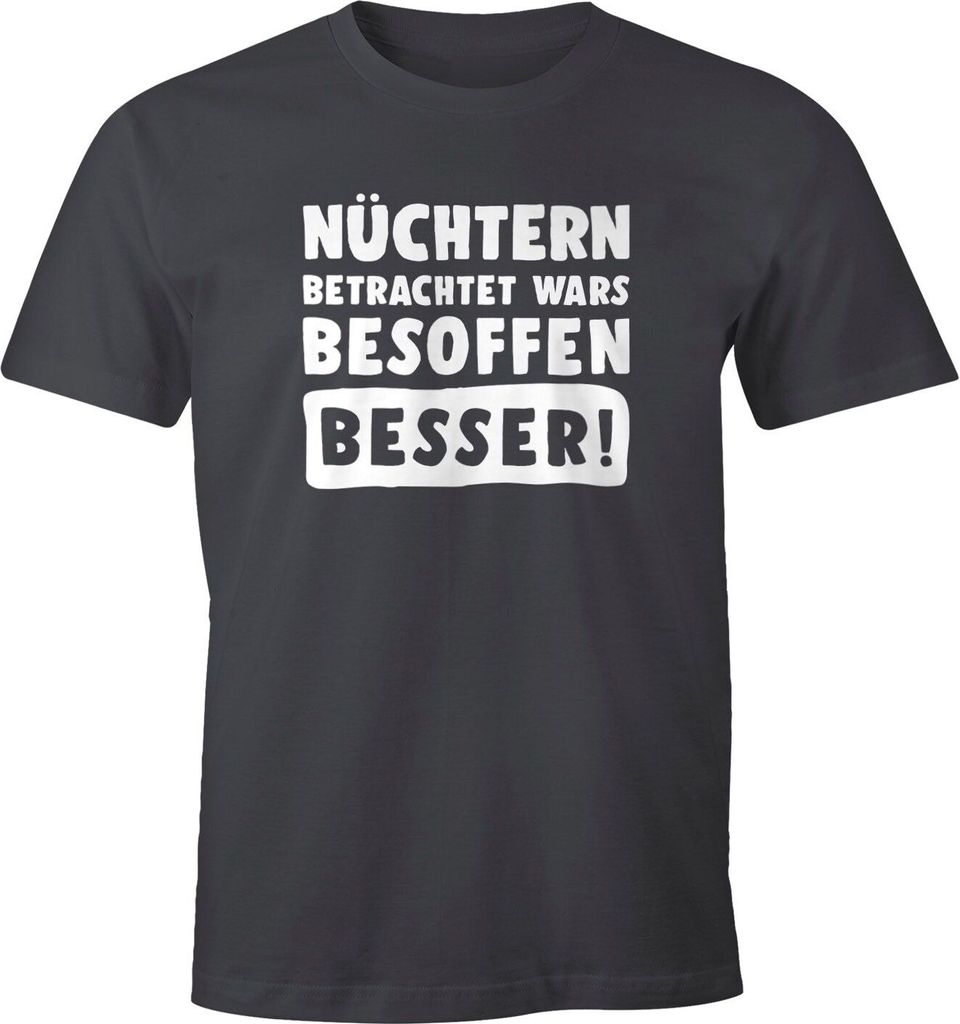 Herren T-Shirt Nüchtern betrachtet war`s besoffen besser Fun-Shirt Party-Shirt feiern Festival Disco Moonworks dunkelgrau 4XL