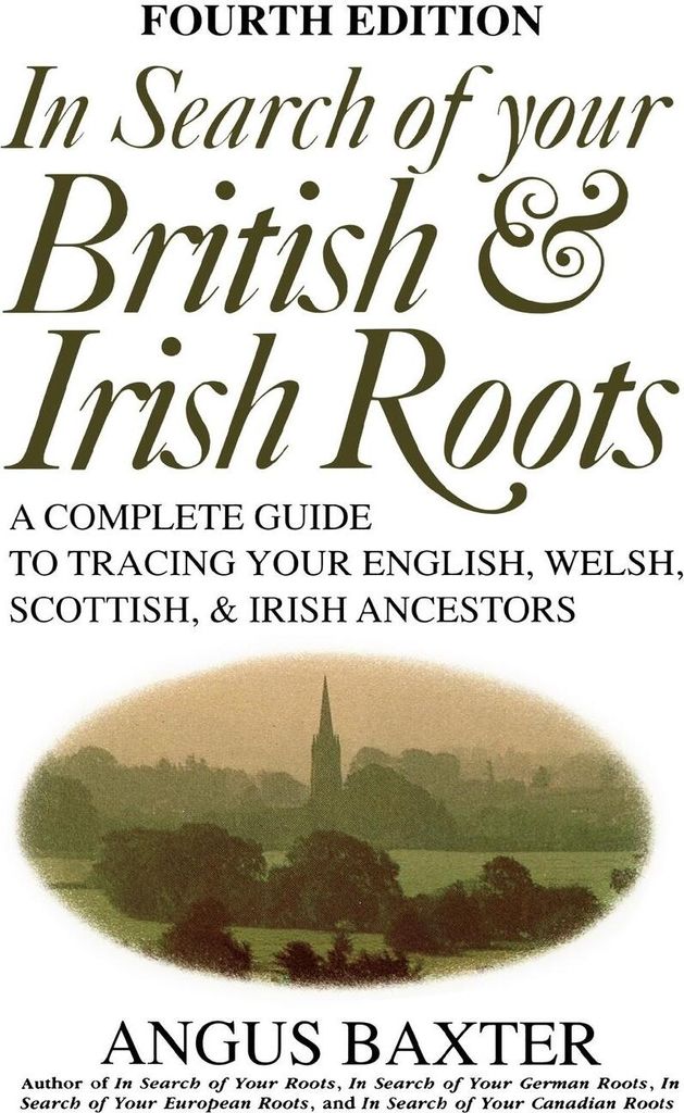 In Search of Your British & Irish Roots. Fourth Edition