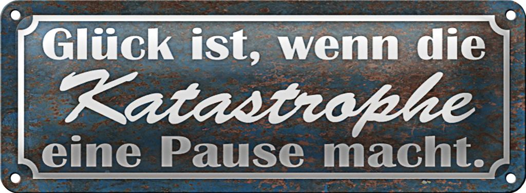Blechschild Spruch 27x10cm Glück Katastrophe Pause macht Dekoration
