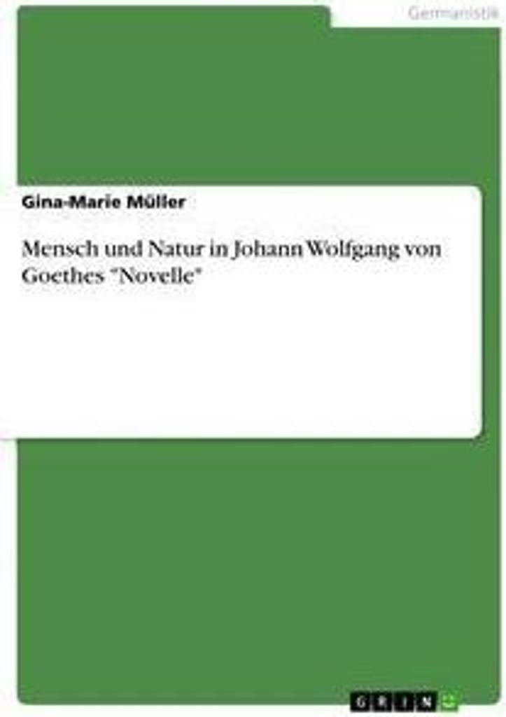 Mensch und Natur in Johann Wolfgang von Goethes "Novelle"