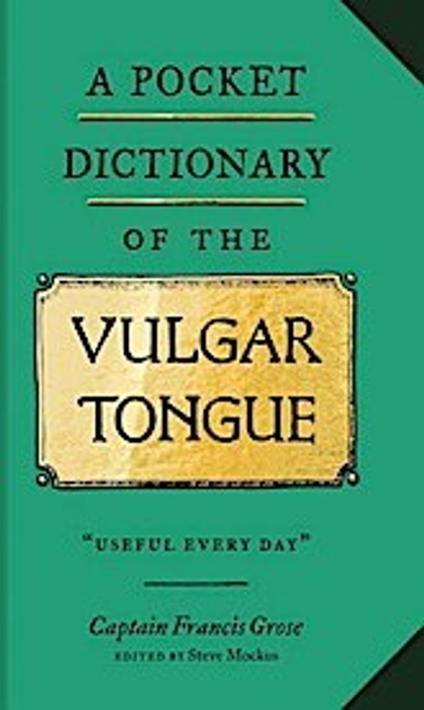 A Pocket Dictionary of the Vulgar Tongue: (funny Book of Vintage British Swear Words, 18th Century English Curse Words and Slang)