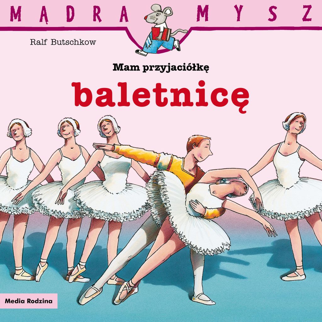 Mądra Mysz. Mam przyjaciółkę baletnicę. Książka dla dzieci
