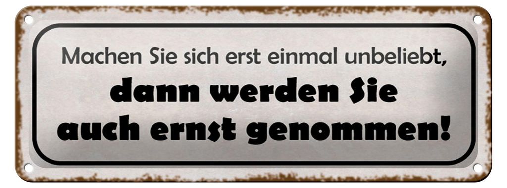 Blechschild Spruch 27x10cm machen Sie sich erst unbeliebt Dekoration