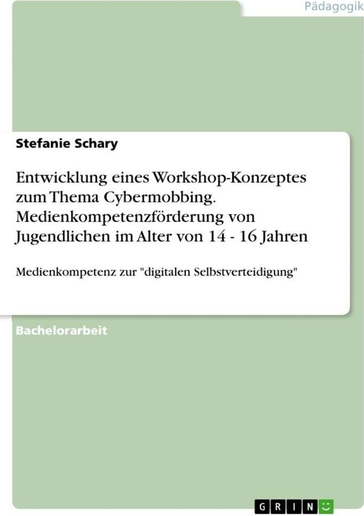 Entwicklung eines Workshop-Konzeptes zum Thema Cybermobbing. Medienkompetenzförderung von Jugendlichen im Alter von 14 - 16 Jahren