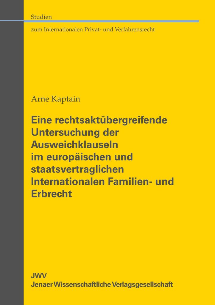 Eine rechtsaktübergreifende Untersuchung der Ausweichklauseln im europäischen und staatsvertraglichen Internationalen Familien- und Erbrecht