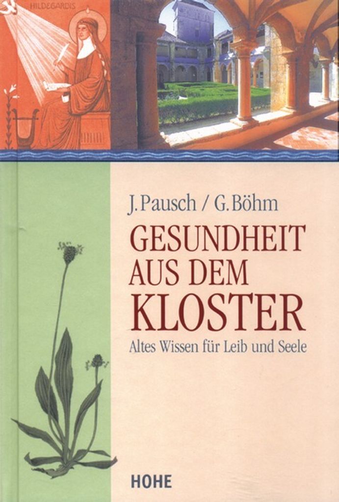 Gesundheit aus dem Kloster: Altes Wissen für Leib und Seele