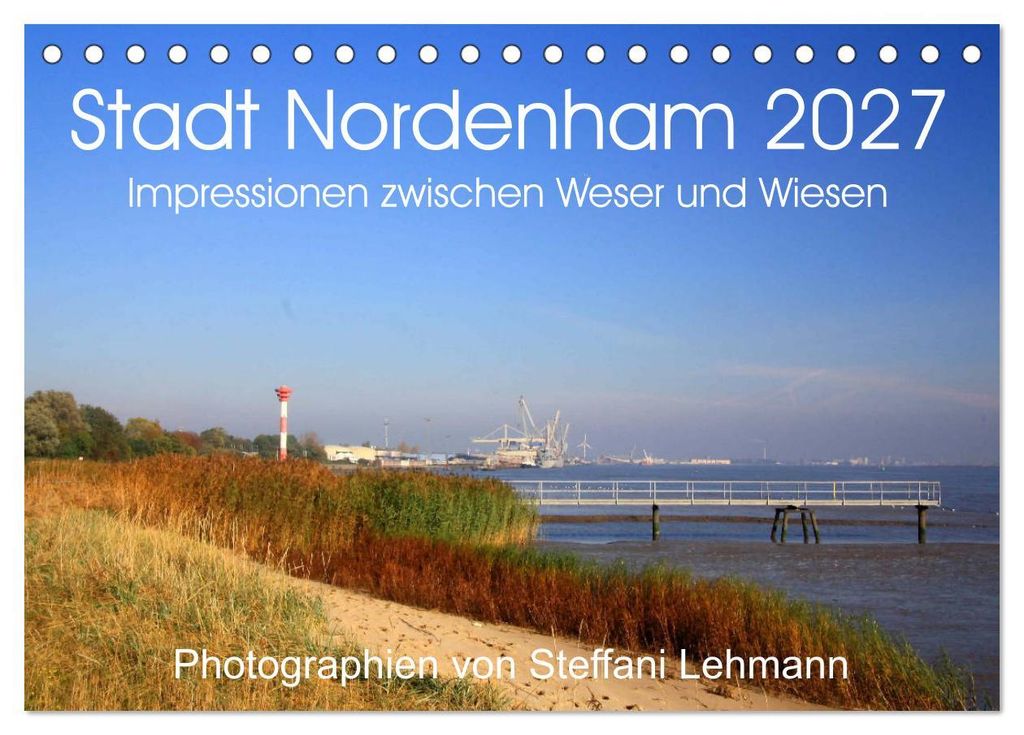 Stadt Nordenham 2027. Impressionen zwischen Weser und Wiesen (Tischkalender 2027 DIN A5 quer), CALVENDO Monatskalender