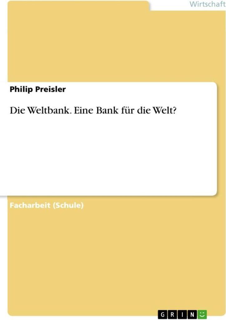 Die Weltbank. Eine Bank für die Welt?