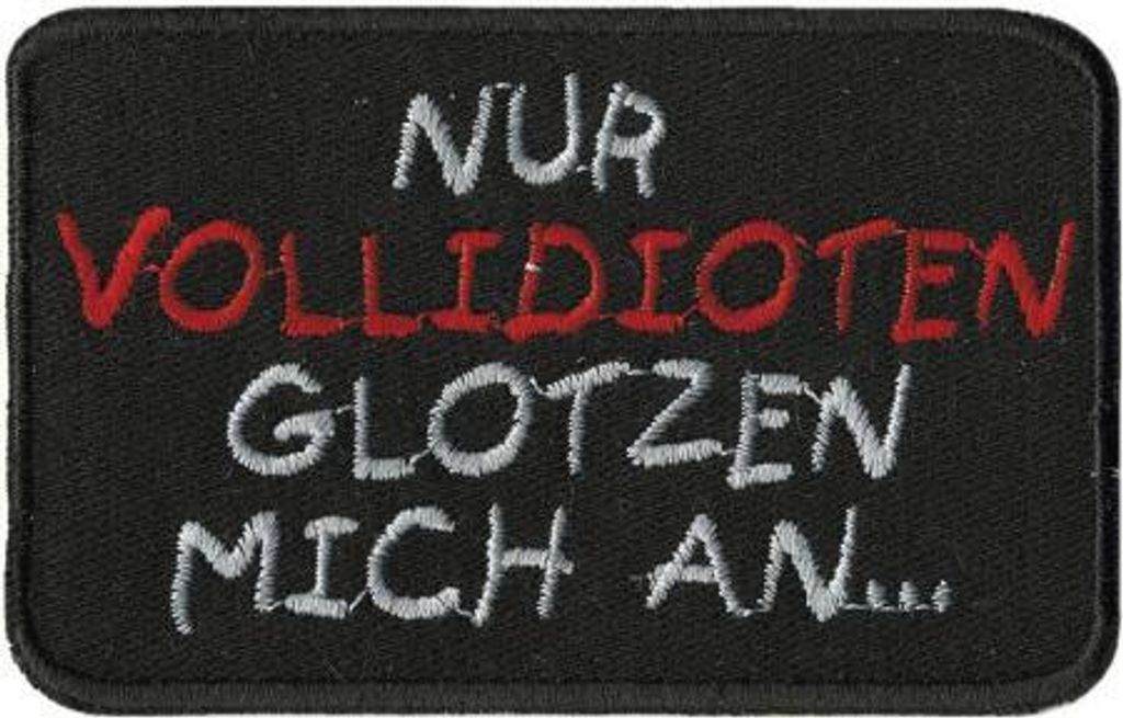 Aufnäher - nur Vollidioten glotzen mich an - 01863 - Gr. ca. 8 x 5 cm - Patches Stick Applikation