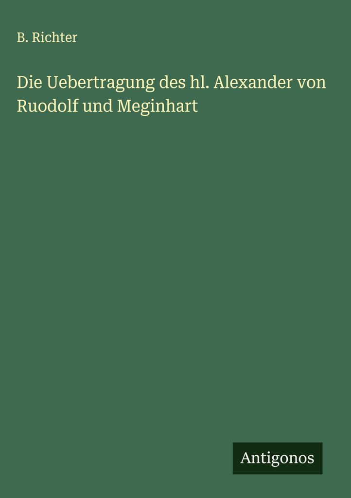Die Uebertragung des hl. Alexander von Ruodolf und Meginhart