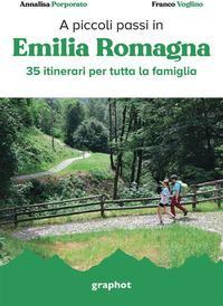 A piccoli passi in Emilia Romagna. 35 itinerari per tutta la famiglia