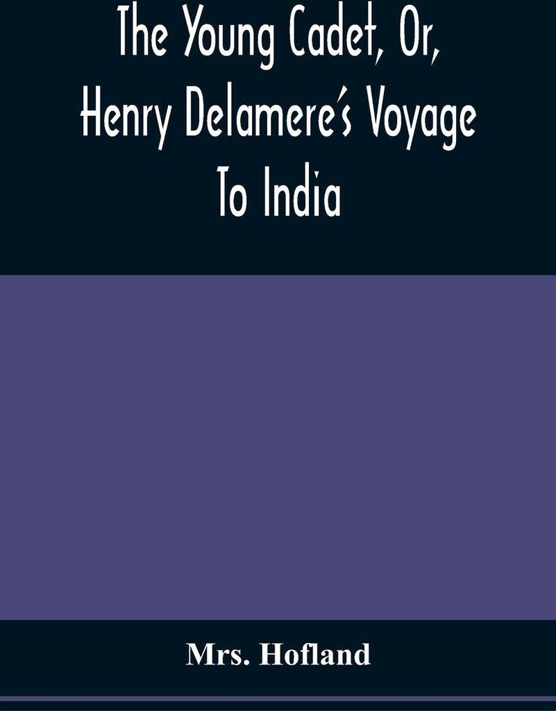 The Young Cadet, Or, Henry Delamere'S Voyage To India
