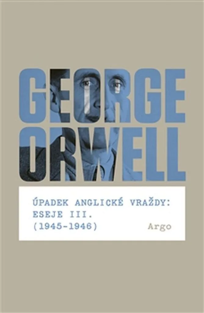 Úpadek anglické vraždy (1945-1946) : Essais de George Orwell (Volume 3)
