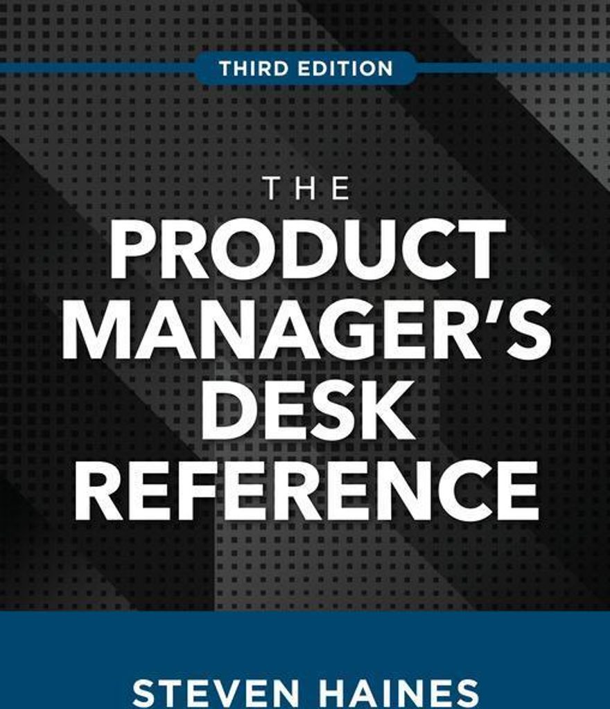The Product Manager's Desk Reference, Third Edition
