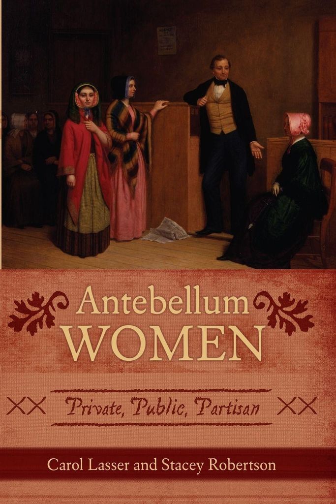 Antebellum Women: Private, Public, Partisan