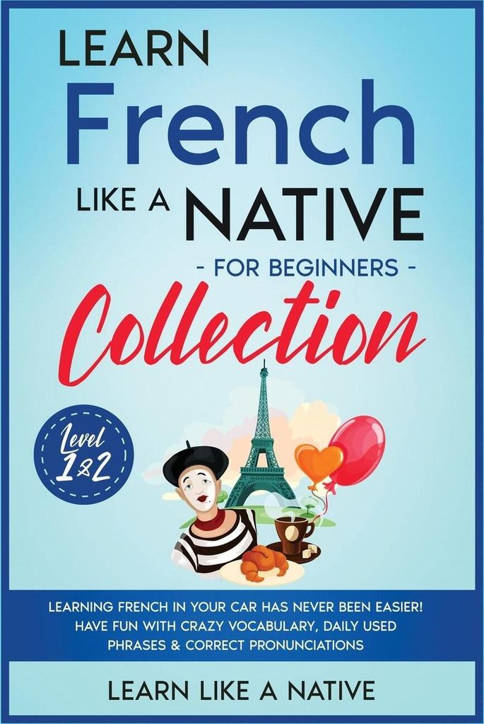 Learn French Like a Native for Beginners Collection - Level 1 & 2