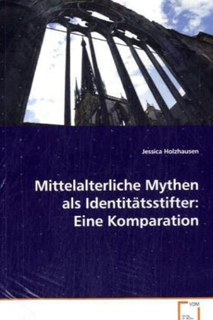Holzhausen Jessica: Mittelalterliche Mythen als Identitätsst