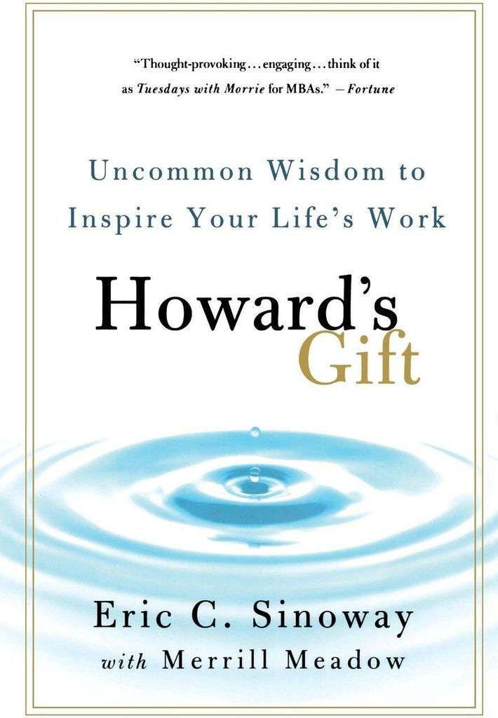 Howard's Gift: Uncommon Wisdom to Inspire Your Life's Work