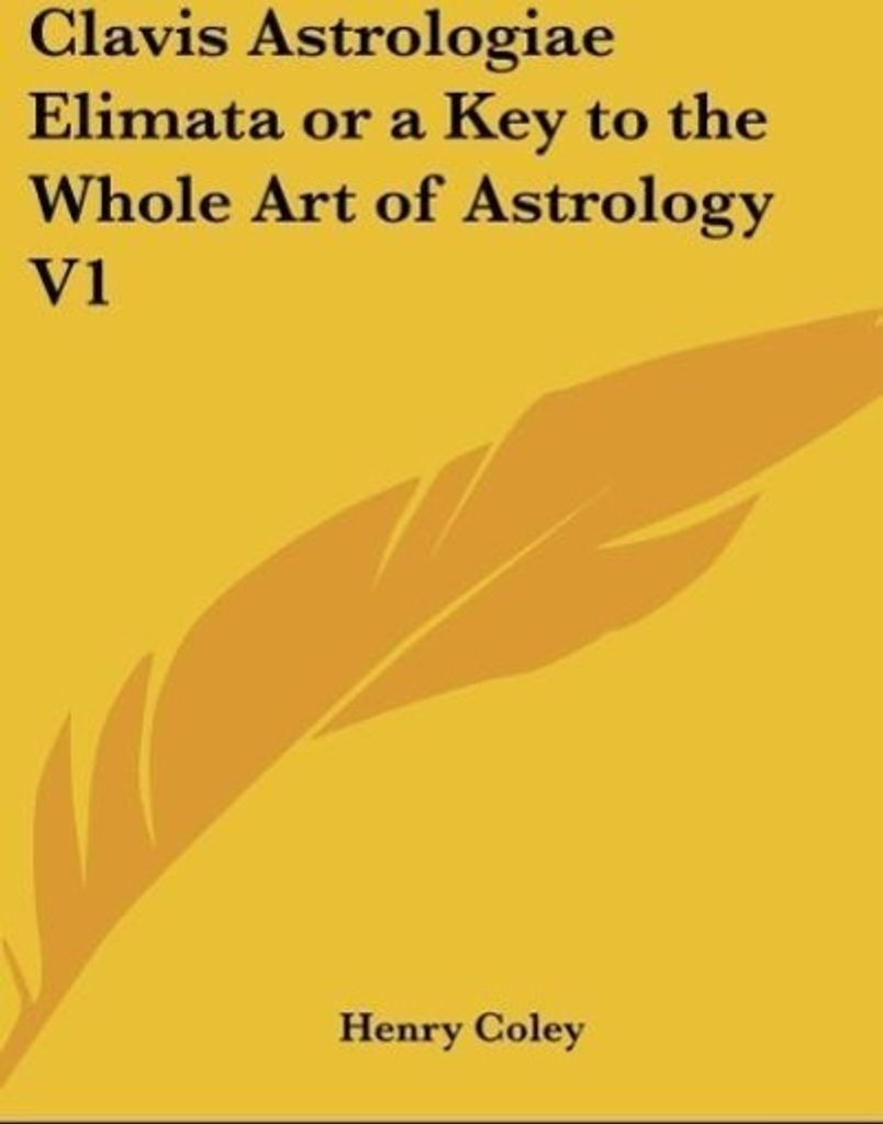 Clavis Astrologiae Elimata or a Key to the Whole Art of Astrology V1