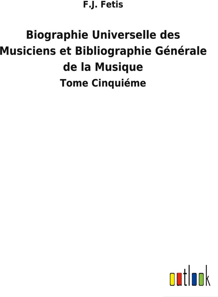 Biographie Universelle des Musiciens et Bibliographie Générale de la Musique