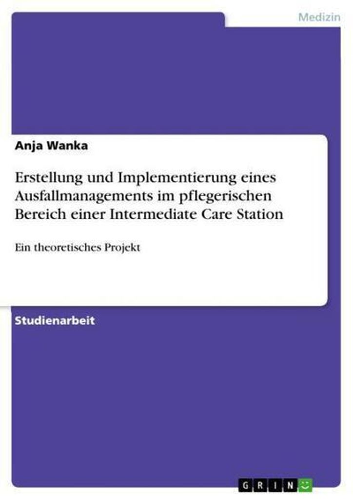 Erstellung und Implementierung eines Ausfallmanagements im pflegerischen Bereich einer Intermediate Care Station
