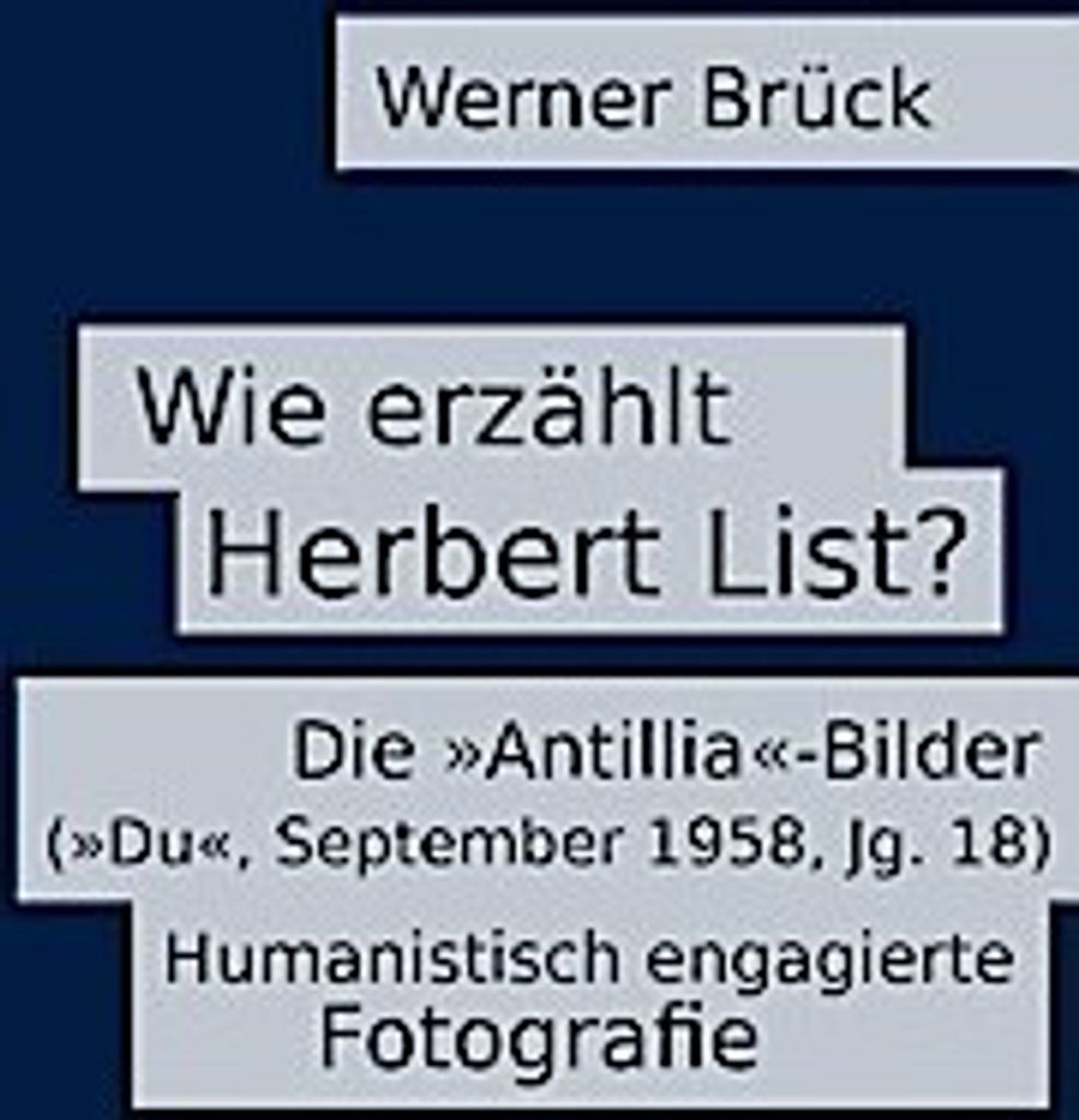 Wie erzählt Herbert List? Die ""Antillia""-Bilder (""Du"", September 1958, Jg. 18). Humanistisch engagierte Fotografie