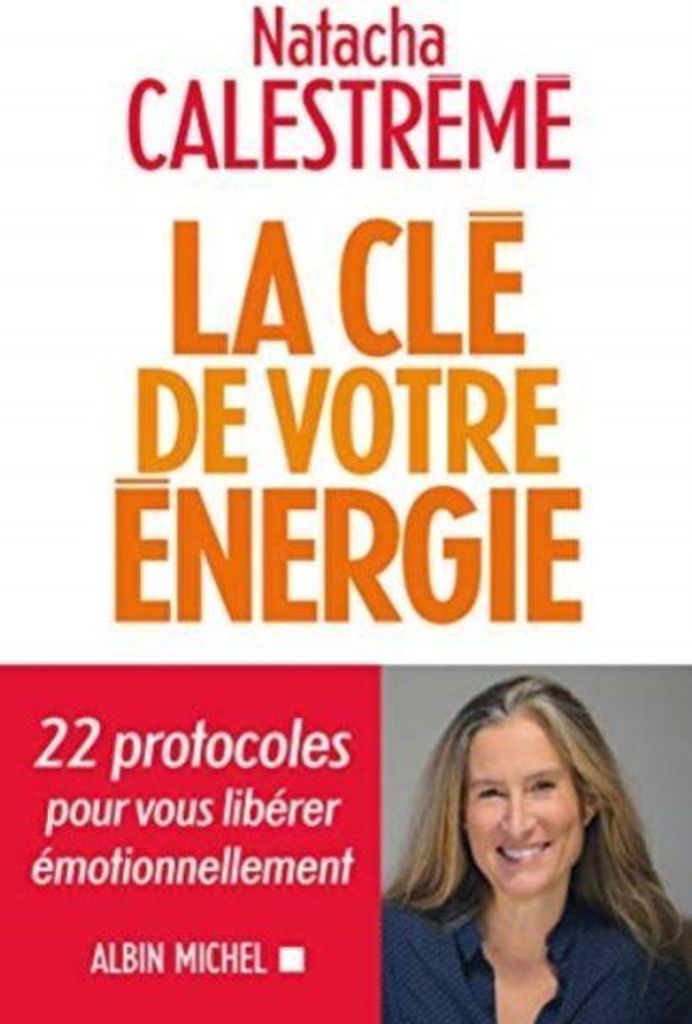 La Clé de votre énergie: 22 protocoles pour vous libérer émotionnellement