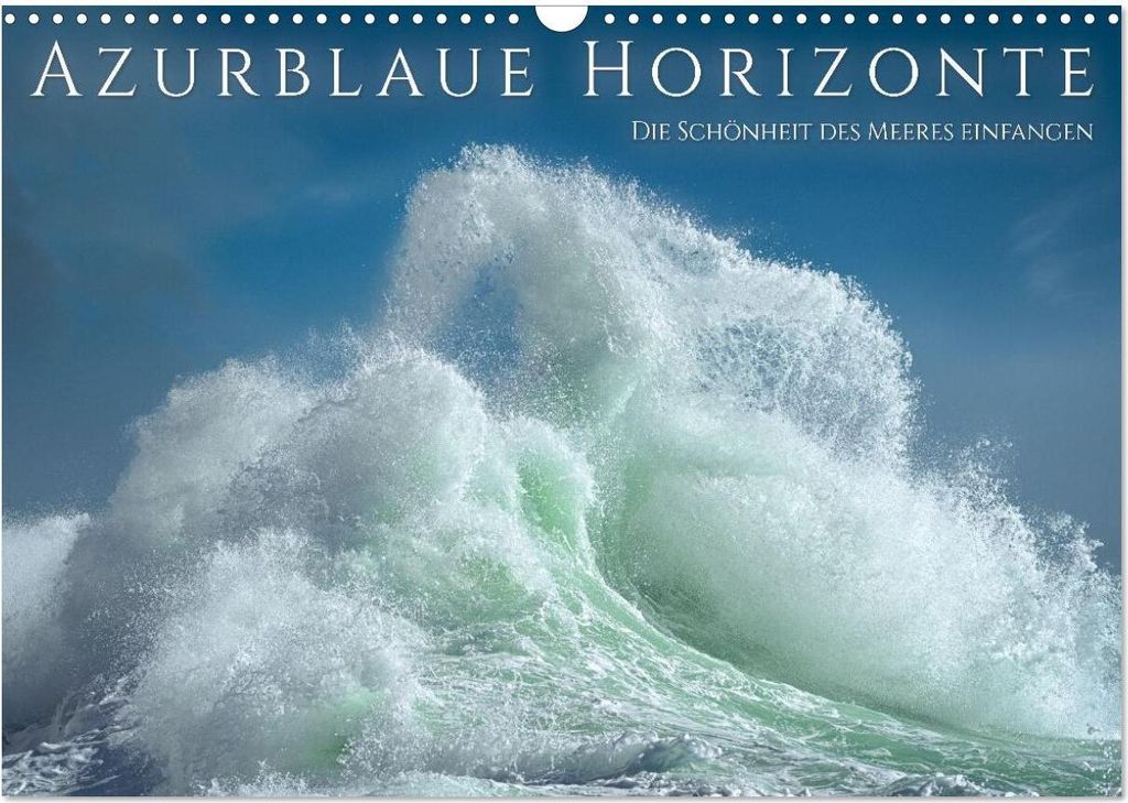 Azurblaue Horizonte - Die Schönheit des Meeres einfangen (Wandkalender 2026 DIN A3 quer), CALVENDO Monatskalender