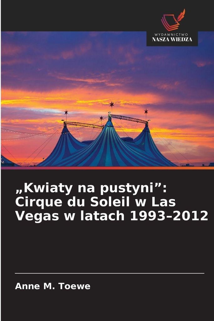 "Kwiaty na pustyni": Cirque du Soleil w Las Vegas w latach 1993-2012