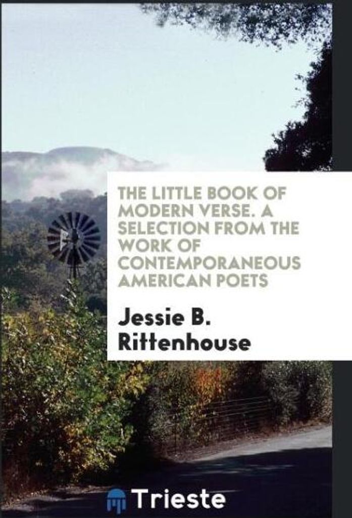 The Little Book of Modern Verse. A Selection from the Work of Contemporaneous American Poets