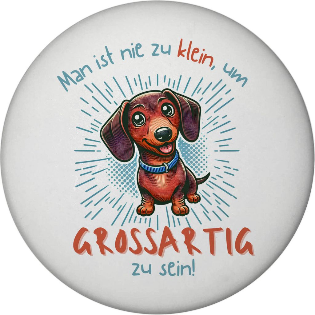 Dackel Magnet rund mit Spruch Nie zu klein für Großartigkeit