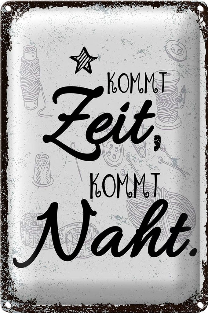 Blechschild Spruch Kommt Ziet, kommt Naht Hobby 20x30cm