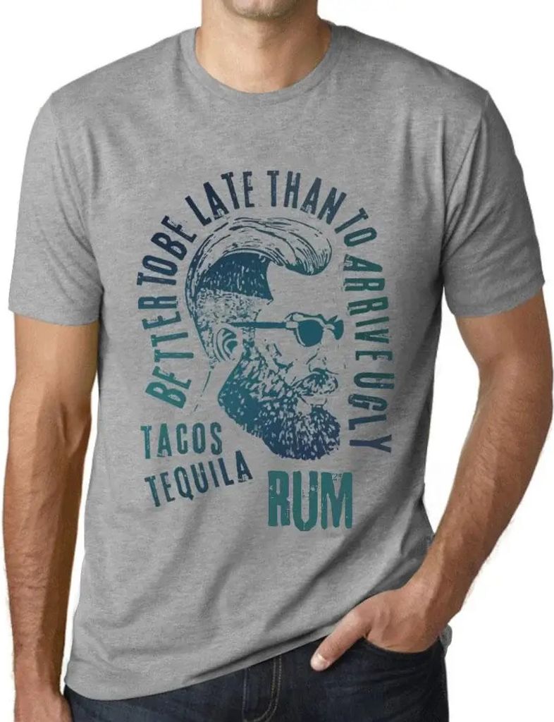 Herren Grafik T-Shirt Besser zu spät kommen als hässlich ankommen Tacos Tequila und Rum – Better To Be Late Than To Arrive Ugly Tacos Tequila A...