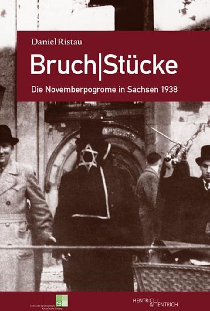 Bruch|Stücke. Die Novemberpogrome in Sachsen 1938