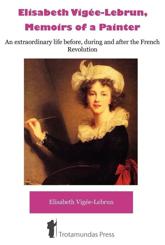 Élisabeth Vigée-Lebrun, Memoirs of a Painter