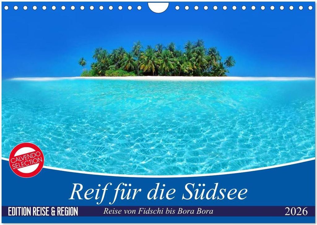 Reif für die Südsee. Reise von Fidschi bis Bora Bora (Wandkalender 2026 DIN A4 quer), CALVENDO Monatskalender
