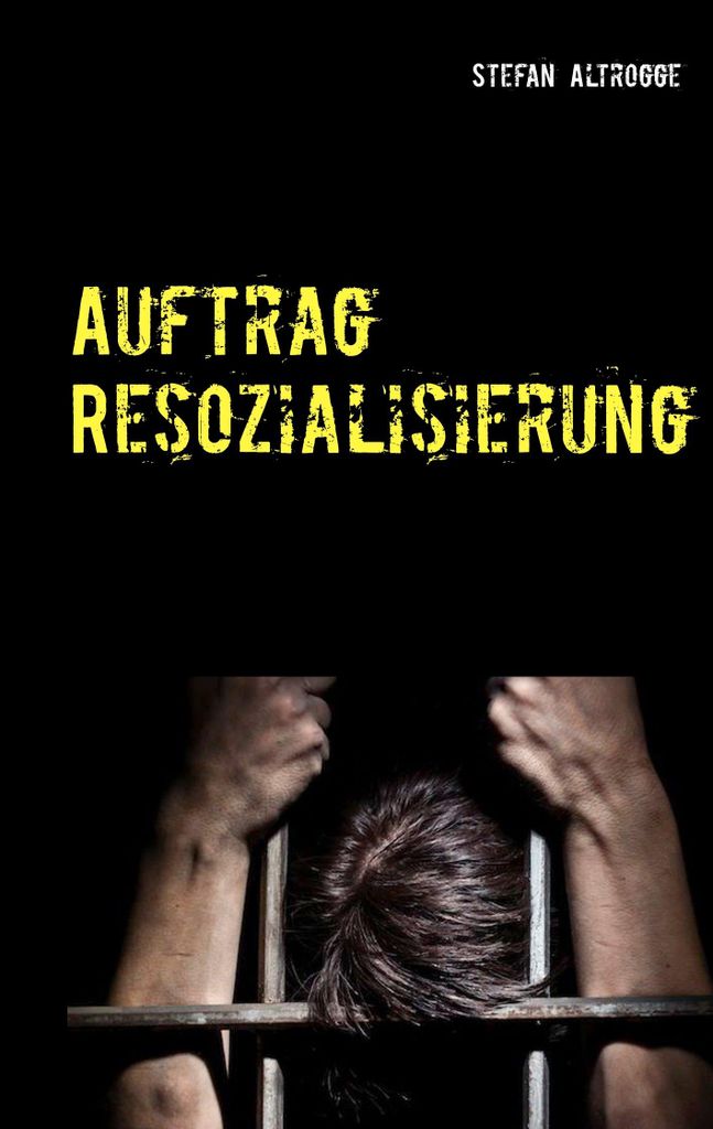 Auftrag Resozialisierung: Alltag im Strafvollzug