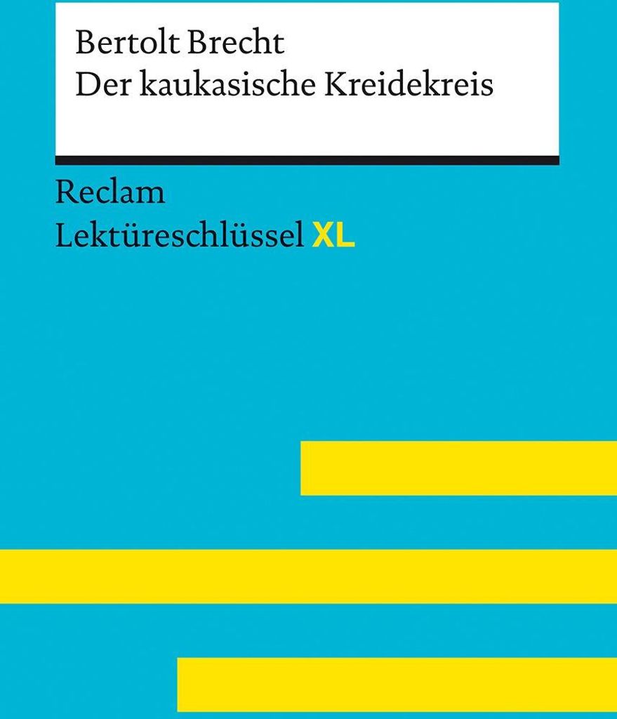 Der kaukasische Kreidekreis von Bertolt Brecht: Lektüreschlüssel mit Inhaltsangabe, Interpretation, Prüfungsaufgaben mit Lösungen, Lernglossar....
