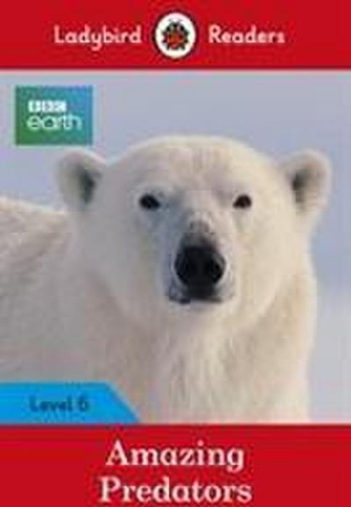 Ladybird Readers Level 6 - BBC Earth - Amazing Predators (ELT Graded Reader )