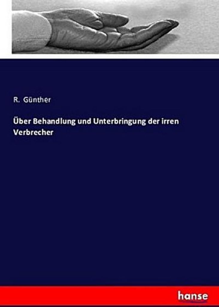 Über Behandlung und Unterbringung der irren Verbrecher