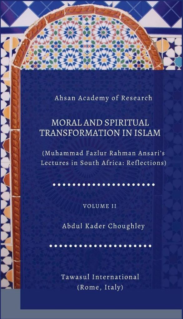 Moral and Spiritual Transformation in Islam, Muhammad Fazlur Rahman Ansari' Lectures in South Africa