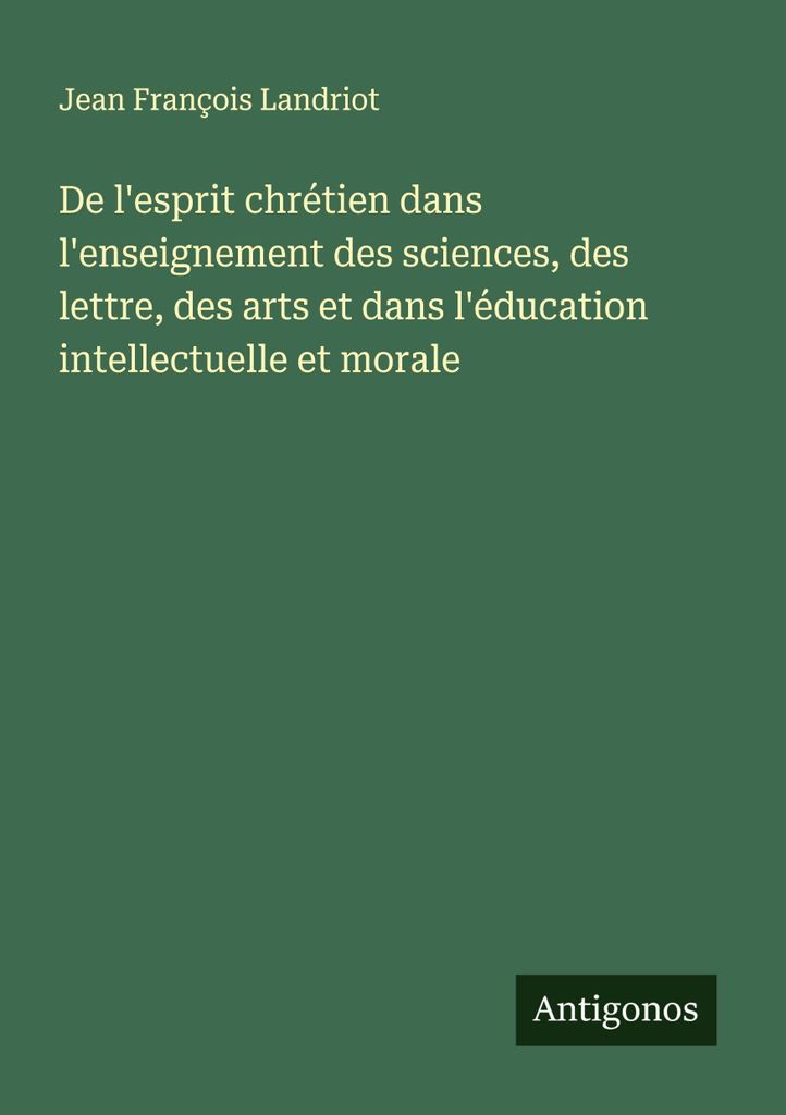Vom christlichen Geist im Unterricht der Wissenschaften, der Briefe, der Künste und in der intellektuellen und moralischen Erziehung