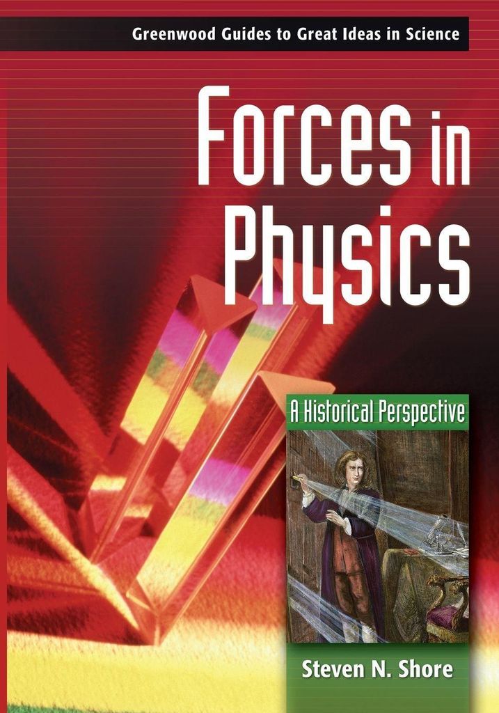 Forces in Physics: A Historical Perspective, Shore, Steven New,,