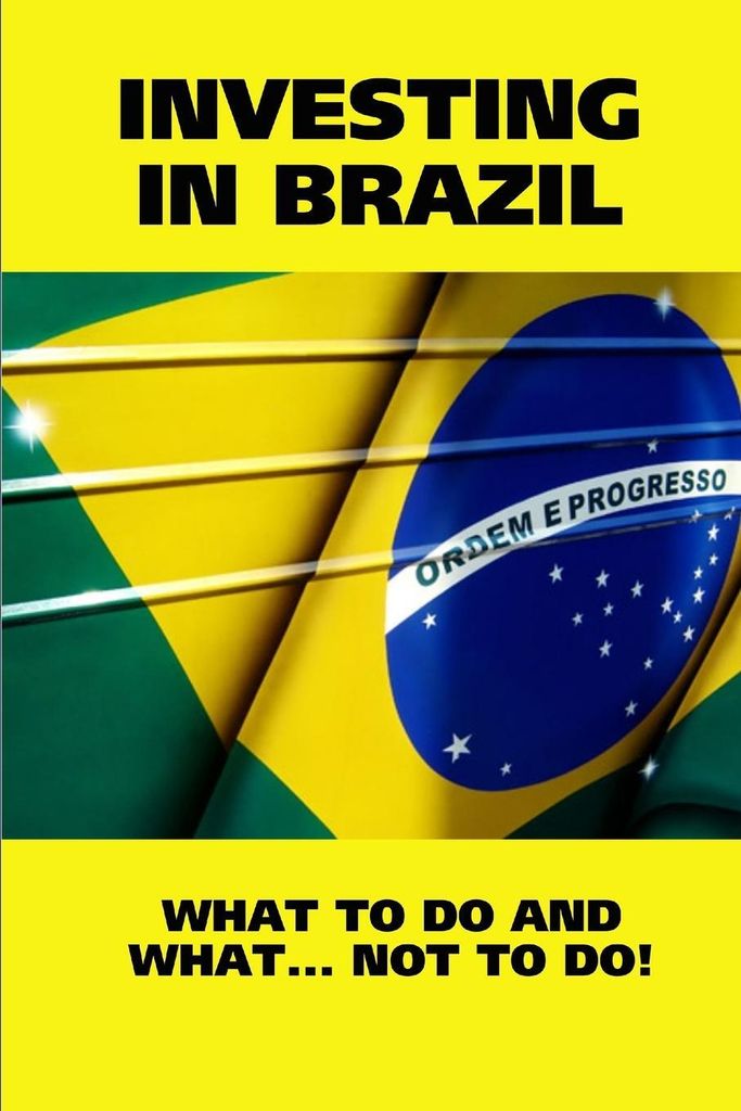 Investing In Brazil! What To Do And What... Not To Do!