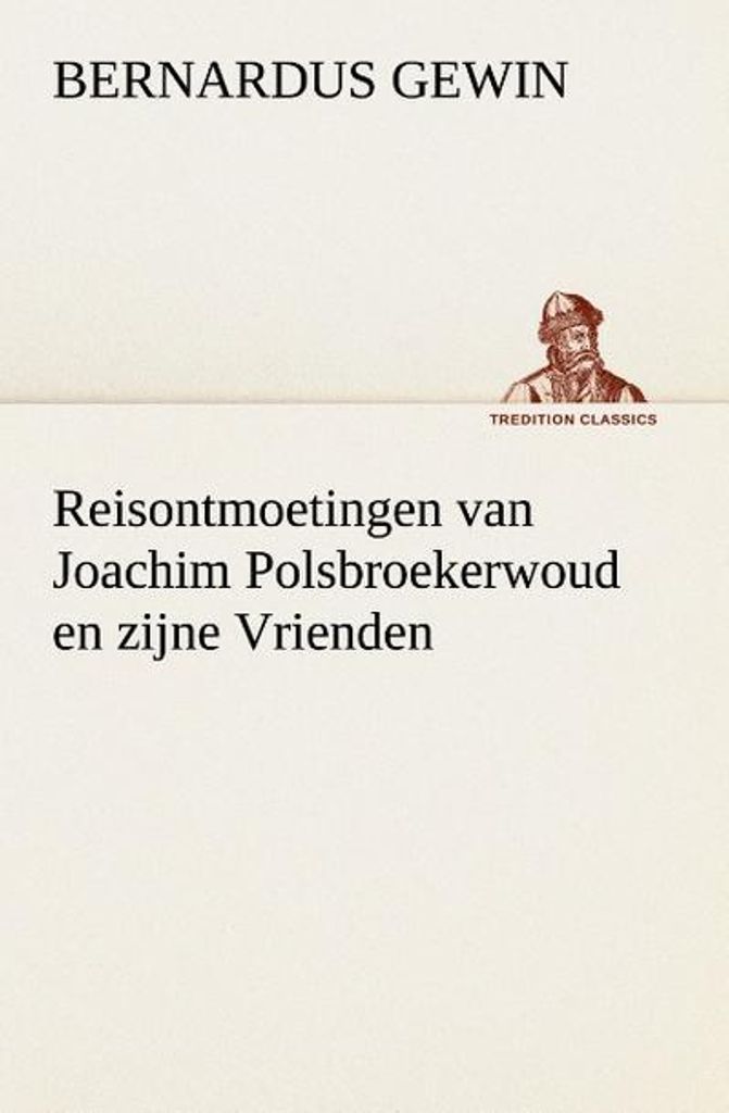 Reisontmoetingen van Joachim Polsbroekerwoud en zijne Vrienden