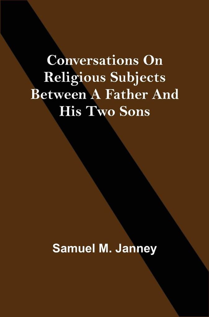 Conversations On Religious Subjects Between A Father And His Two Sons