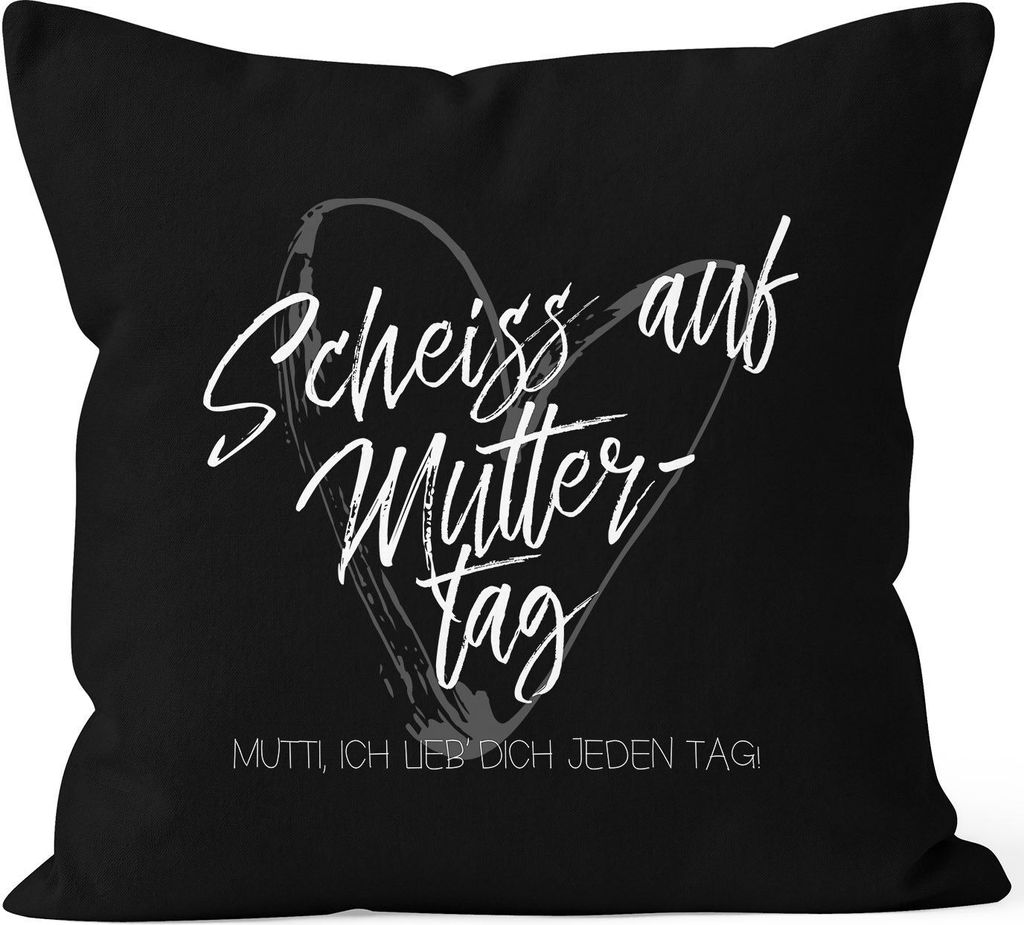 Kissen-Bezug Scheiß auf Muttertag Mutti ich lieb` dich jeden Tag Kissen-Hülle Deko-Kissen Baumwolle MoonWorks schwarz unisize