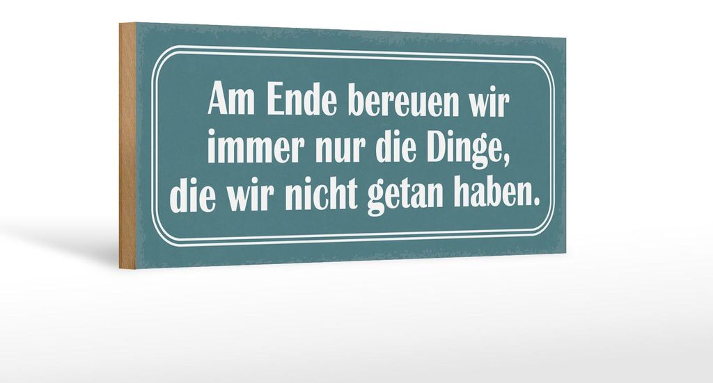 Holzschild Spruch 27x10cm am Ende bereuen wir immer nur Produktbild 
